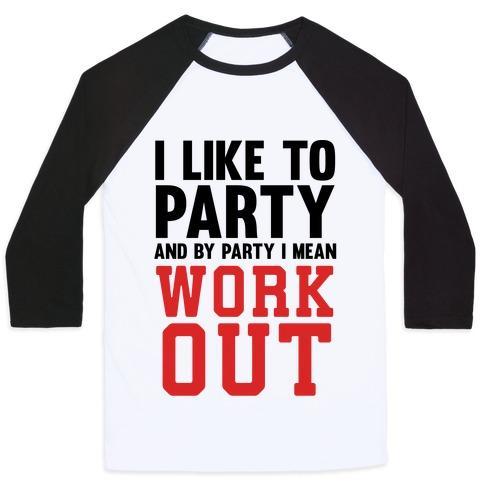 Virgin Teez  Baseball Tee Unisex Classic Baseball Tee / x-small / White/Black I LIKE TO PARTY AND BY PARTY I MEAN WORK OUT UNISEX CLASSIC BASEBALL TEE