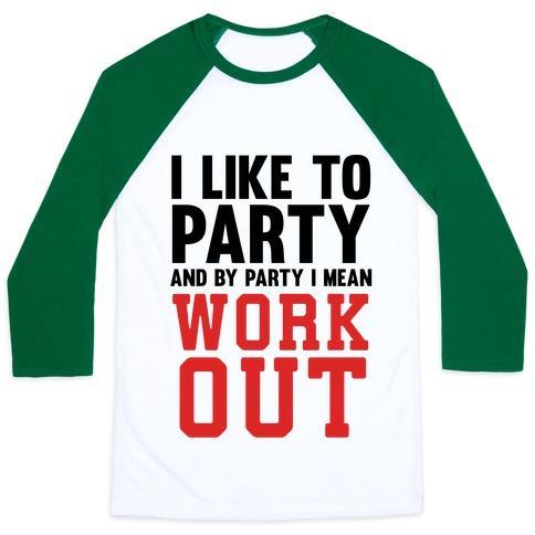 Virgin Teez  Baseball Tee Unisex Classic Baseball Tee / x-small / White/Dark Green I LIKE TO PARTY AND BY PARTY I MEAN WORK OUT UNISEX CLASSIC BASEBALL TEE