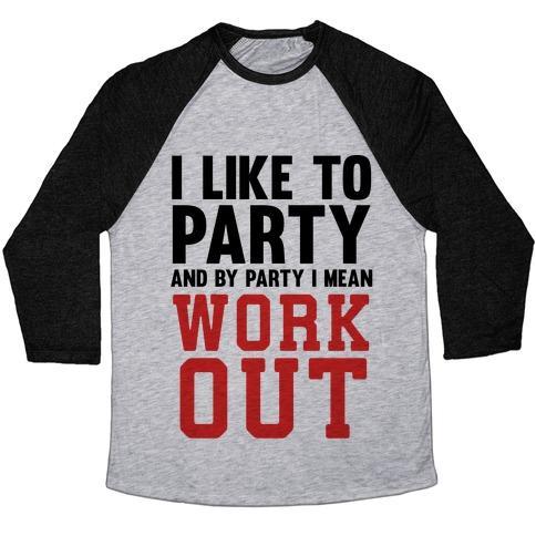 Virgin Teez  Baseball Tee Unisex Tri-Blend Baseball Tee / small / Athletic Gray / Black I LIKE TO PARTY AND BY PARTY I MEAN WORK OUT UNISEX TRI-BLEND BASEBALL TEE