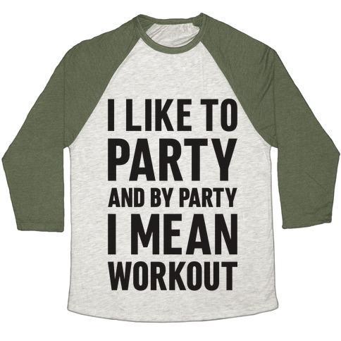 Virgin Teez  Baseball Tee Unisex Tri-Blend Baseball Tee / small / Oatmeal / Moss I LIKE TO PARTY AND BY PARTY I MEAN WORKOUT UNISEX TRI-BLEND BASEBALL TEE