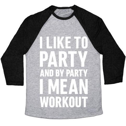 Virgin Teez  Baseball Tee Unisex Tri-Blend Baseball Tee / small / Athletic Gray / Black I LIKE TO PARTY AND BY PARTY I MEAN WORKOUT UNISEX TRI-BLEND BASEBALL TEE