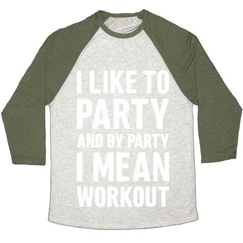 Virgin Teez  Baseball Tee Unisex Tri-Blend Baseball Tee / small / Oatmeal / Moss I LIKE TO PARTY AND BY PARTY I MEAN WORKOUT UNISEX TRI-BLEND BASEBALL TEE