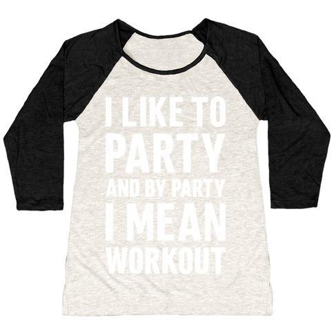 Virgin Teez  Baseball Tee Women's Tri-Blend Baseball Tee / small / Oatmeal / Black I LIKE TO PARTY AND BY PARTY I MEAN WORKOUT WOMEN'S TRI-BLEND BASEBALL TEE