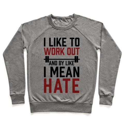Virgin Teez  Pullover Crewneck Sweatshirt / x-small / Heathered Gray I LIKE TO WORK OUT AND BY LIKE I MEAN HATE CREWNECK SWEATSHIRT