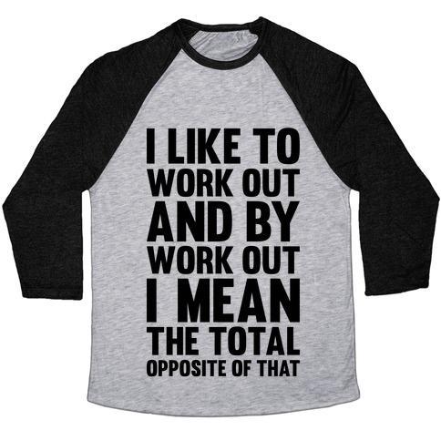 Virgin Teez  Baseball Tee Unisex Tri-Blend Baseball Tee / small / Athletic Gray / Black I LIKE TO WORK OUT (AND BY WORK OUT I MEAN THE TOTAL OPPOSITE OF THAT) UNISEX TRI-BLEND BASEBALL TEE