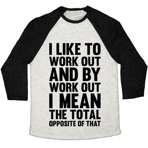 Virgin Teez  Baseball Tee Unisex Tri-Blend Baseball Tee / small / Oatmeal / Black I LIKE TO WORK OUT (AND BY WORK OUT I MEAN THE TOTAL OPPOSITE OF THAT) UNISEX TRI-BLEND BASEBALL TEE