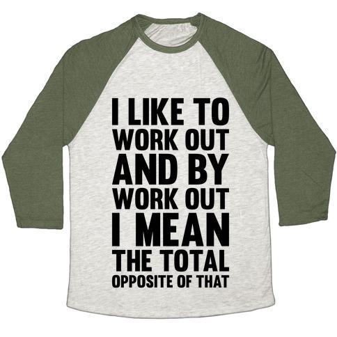 Virgin Teez  Baseball Tee Unisex Tri-Blend Baseball Tee / small / Oatmeal / Moss I LIKE TO WORK OUT (AND BY WORK OUT I MEAN THE TOTAL OPPOSITE OF THAT) UNISEX TRI-BLEND BASEBALL TEE