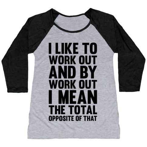 Virgin Teez  Baseball Tee Women's Tri-Blend Baseball Tee / small / Athletic Gray / Black I LIKE TO WORK OUT (AND BY WORK OUT I MEAN THE TOTAL OPPOSITE OF THAT) WOMEN'S TRI-BLEND BASEBALL TEE