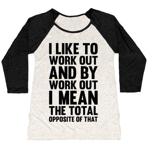Virgin Teez  Baseball Tee Women's Tri-Blend Baseball Tee / small / Oatmeal / Black I LIKE TO WORK OUT (AND BY WORK OUT I MEAN THE TOTAL OPPOSITE OF THAT) WOMEN'S TRI-BLEND BASEBALL TEE