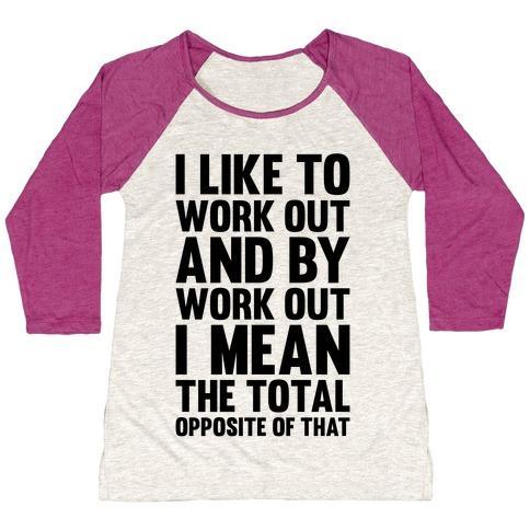 Virgin Teez  Baseball Tee Women's Tri-Blend Baseball Tee / small / Oatmeal / Berry I LIKE TO WORK OUT (AND BY WORK OUT I MEAN THE TOTAL OPPOSITE OF THAT) WOMEN'S TRI-BLEND BASEBALL TEE