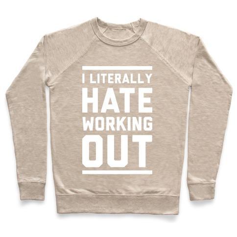 Virgin Teez  Pullover Crewneck Sweatshirt / x-small / Heathered Oatmeal I LITERALLY HATE WORKING OUT CREWNECK SWEATSHIRT