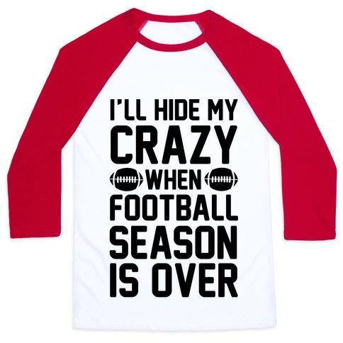 Virgin Teez  Baseball Tee Unisex Classic Baseball Tee / x-small / White/Red I'LL HIDE MY CRAZY WHEN FOOTBALL SEASON IS OVER UNISEX CLASSIC BASEBALL TEE