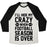 Virgin Teez  Baseball Tee Unisex Tri-Blend Baseball Tee / small / Oatmeal / Black I'LL HIDE MY CRAZY WHEN FOOTBALL SEASON IS OVER UNISEX TRI-BLEND BASEBALL TEE