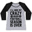 Virgin Teez  Baseball Tee Women's Tri-Blend Baseball Tee / small / Athletic Gray / Black I'LL HIDE MY CRAZY WHEN FOOTBALL SEASON IS OVER WOMEN'S TRI-BLEND BASEBALL TEE