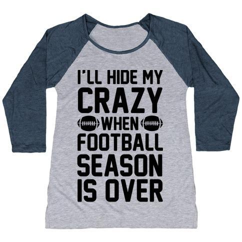 Virgin Teez  Baseball Tee Women's Tri-Blend Baseball Tee / small / Athletic Gray / Navy I'LL HIDE MY CRAZY WHEN FOOTBALL SEASON IS OVER WOMEN'S TRI-BLEND BASEBALL TEE