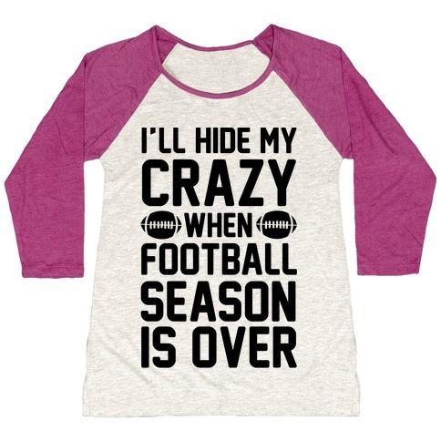 Virgin Teez  Baseball Tee Women's Tri-Blend Baseball Tee / small / Oatmeal / Berry I'LL HIDE MY CRAZY WHEN FOOTBALL SEASON IS OVER WOMEN'S TRI-BLEND BASEBALL TEE