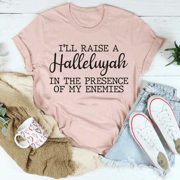 I'll Raise A Halleluyah In The Presence Of My Enemies T-Shirt