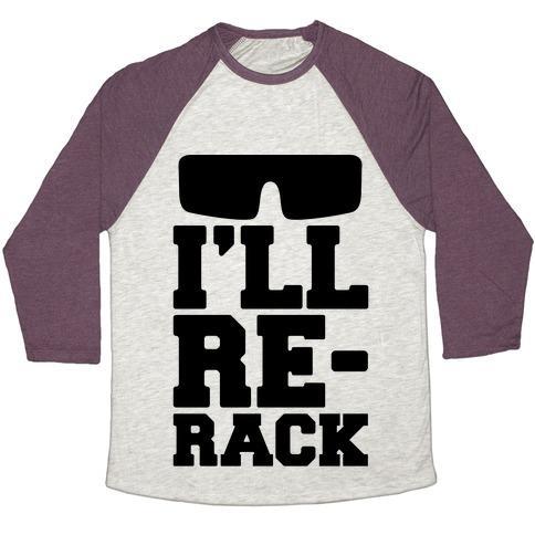 Virgin Teez  Baseball Tee Unisex Tri-Blend Baseball Tee / small / Oatmeal / Maroon I'LL RE-RACK PARODY UNISEX TRI-BLEND BASEBALL TEE