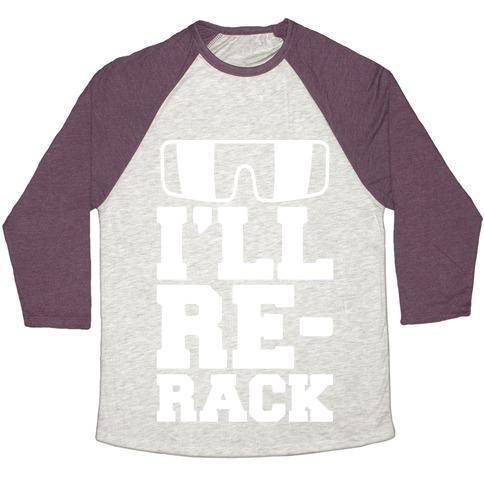 Virgin Teez  Baseball Tee Unisex Tri-Blend Baseball Tee / small / Oatmeal / Maroon I'LL RE-RACK PARODY UNISEX TRI-BLEND BASEBALL TEE
