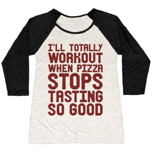 Virgin Teez  Baseball Tee Women's Tri-Blend Baseball Tee / small / Oatmeal / Black I'LL TOTALLY WORKOUT WHEN PIZZA STOPS TASTING SO GOOD WOMEN'S TRI-BLEND BASEBALL TEE