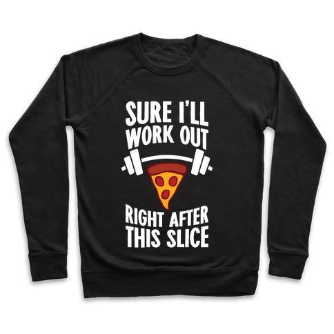Virgin Teez  Pullover Crewneck Sweatshirt / x-small / Black I'LL WORK OUT RIGHT AFTER THIS SLICE CREWNECK SWEATSHIRT