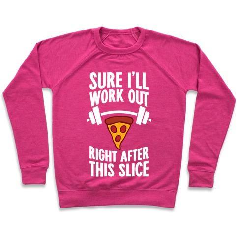 Virgin Teez  Pullover Crewneck Sweatshirt / x-small / Deep Pink I'LL WORK OUT RIGHT AFTER THIS SLICE CREWNECK SWEATSHIRT