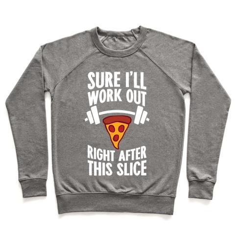 Virgin Teez  Pullover Crewneck Sweatshirt / x-small / Heathered Gray I'LL WORK OUT RIGHT AFTER THIS SLICE CREWNECK SWEATSHIRT