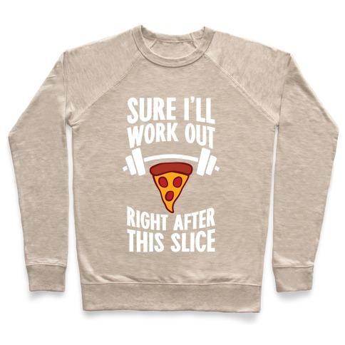Virgin Teez  Pullover Crewneck Sweatshirt / x-small / Heathered Oatmeal I'LL WORK OUT RIGHT AFTER THIS SLICE CREWNECK SWEATSHIRT
