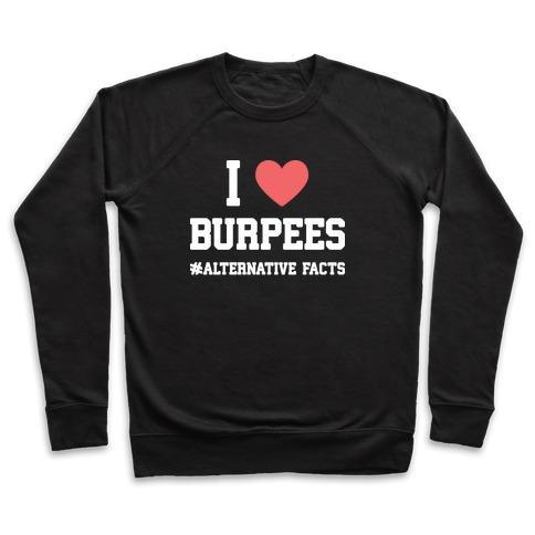 Virgin Teez  Pullover Crewneck Sweatshirt / x-small / Black I LOVE BURPEES #ALTERNATIVEFACTS CREWNECK SWEATSHIRT