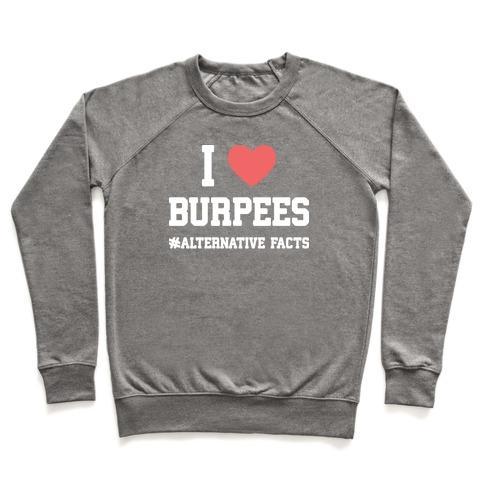 Virgin Teez  Pullover Crewneck Sweatshirt / x-small / Heathered Gray I LOVE BURPEES #ALTERNATIVEFACTS CREWNECK SWEATSHIRT