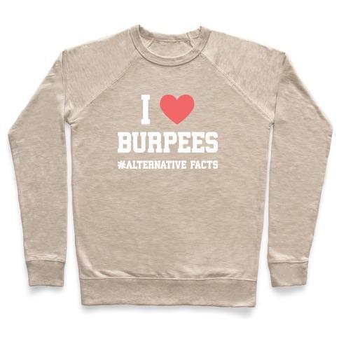 Virgin Teez  Pullover Crewneck Sweatshirt / x-small / Heathered Oatmeal I LOVE BURPEES #ALTERNATIVEFACTS CREWNECK SWEATSHIRT