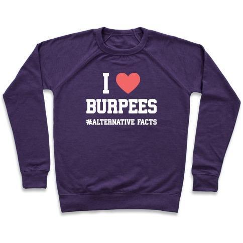 Virgin Teez  Pullover Crewneck Sweatshirt / x-small / Purple I LOVE BURPEES #ALTERNATIVEFACTS CREWNECK SWEATSHIRT