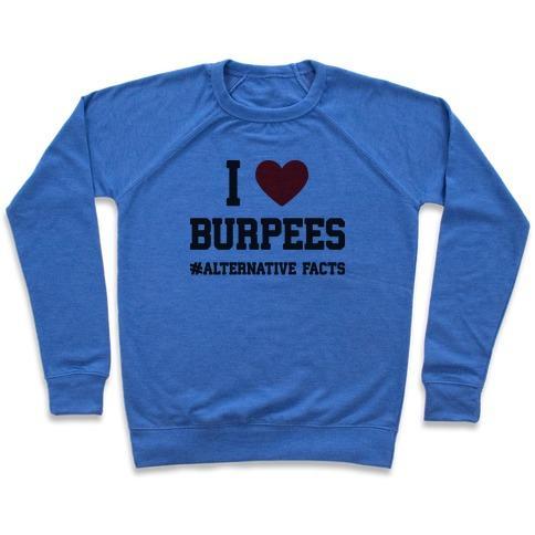 Virgin Teez  Pullover Crewneck Sweatshirt / x-small / Heathered Blue I LOVE BURPEES #ALTERNATIVEFACTS CREWNECK SWEATSHIRT