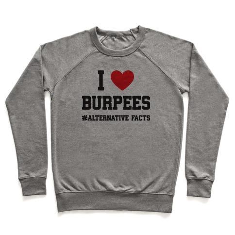 Virgin Teez  Pullover Crewneck Sweatshirt / x-small / Heathered Gray I LOVE BURPEES #ALTERNATIVEFACTS CREWNECK SWEATSHIRT