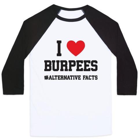 Virgin Teez  Baseball Tee Unisex Classic Baseball Tee / x-small / White/Black I LOVE BURPEES #ALTERNATIVEFACTS UNISEX CLASSIC BASEBALL TEE