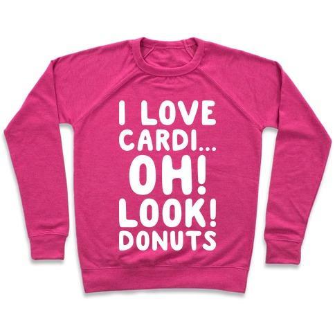 Virgin Teez  Pullover Crewneck Sweatshirt / x-small / Deep Pink I LOVE CARDI...OH! LOOK! DONUTS (WHITE) CREWNECK SWEATSHIRT