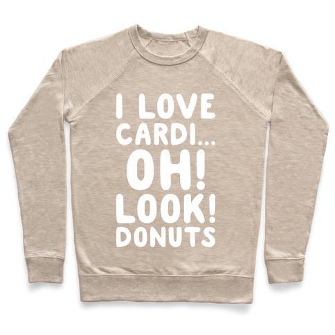 Virgin Teez  Pullover Crewneck Sweatshirt / x-small / Heathered Oatmeal I LOVE CARDI...OH! LOOK! DONUTS (WHITE) CREWNECK SWEATSHIRT
