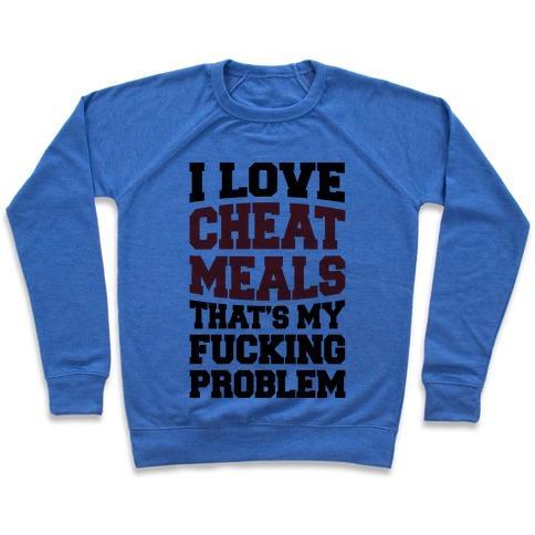 Virgin Teez  Pullover Crewneck Sweatshirt / x-small / Heathered Blue I LOVE CHEAT MEALS THAT'S MY F***ING PROBLEM CREWNECK SWEATSHIRT