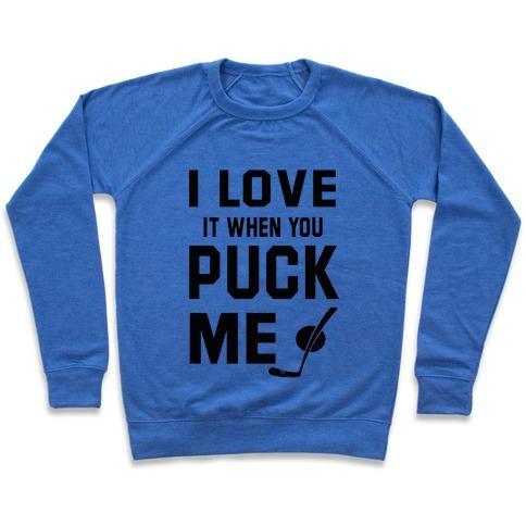 Virgin Teez  Pullover Crewneck Sweatshirt / x-small / Heathered Blue I LOVE IT WHEN YOU PUCK ME (HOODIE) CREWNECK SWEATSHIRT