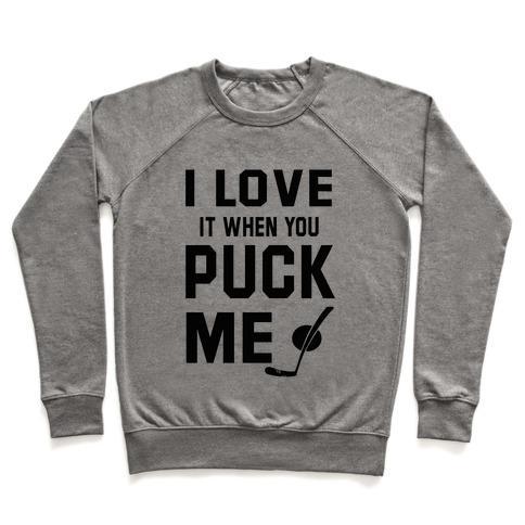 Virgin Teez  Pullover Crewneck Sweatshirt / x-small / Heathered Gray I LOVE IT WHEN YOU PUCK ME (HOODIE) CREWNECK SWEATSHIRT