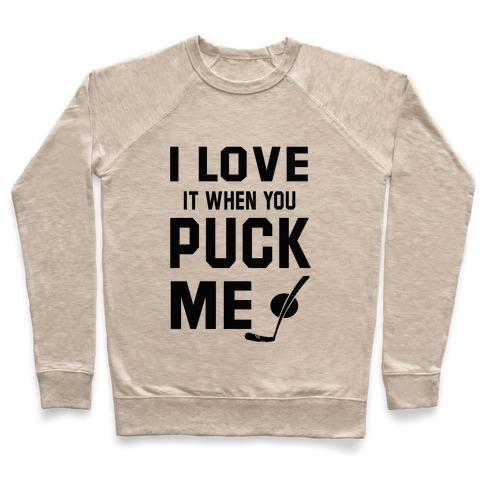 Virgin Teez  Pullover Crewneck Sweatshirt / x-small / Heathered Oatmeal I LOVE IT WHEN YOU PUCK ME (HOODIE) CREWNECK SWEATSHIRT