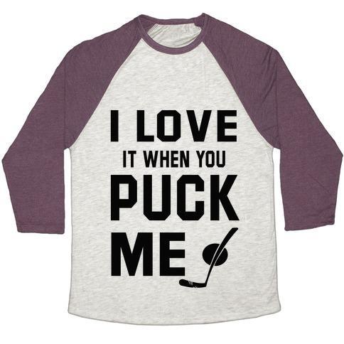Virgin Teez  Baseball Tee Unisex Tri-Blend Baseball Tee / small / Oatmeal / Maroon I LOVE IT WHEN YOU PUCK ME (HOODIE) UNISEX TRI-BLEND BASEBALL TEE