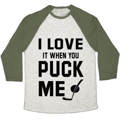 Virgin Teez  Baseball Tee Unisex Tri-Blend Baseball Tee / small / Oatmeal / Moss I LOVE IT WHEN YOU PUCK ME (HOODIE) UNISEX TRI-BLEND BASEBALL TEE