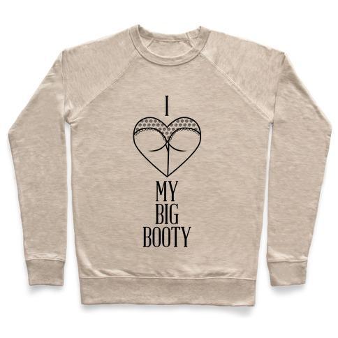 Virgin Teez  Pullover Crewneck Sweatshirt / x-small / Heathered Oatmeal I LOVE MY BIG BOOTY CREWNECK SWEATSHIRT