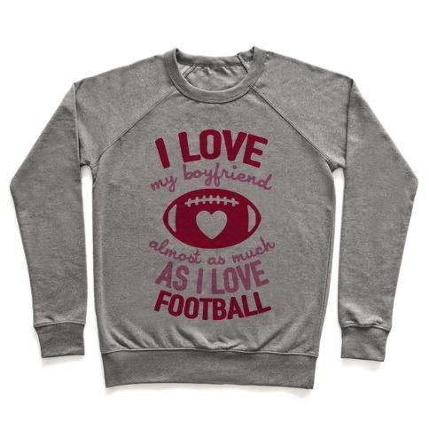 Virgin Teez  Pullover Crewneck Sweatshirt / x-small / Heathered Gray I LOVE MY BOYFRIEND ALMOST AS MUCH AS I LOVE FOOTBALL CREWNECK SWEATSHIRT