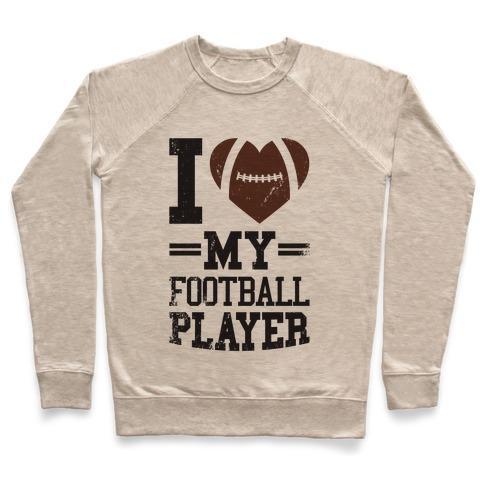 Virgin Teez  Pullover Crewneck Sweatshirt / x-small / Heathered Oatmeal I LOVE MY FOOTBALL PLAYER CREWNECK SWEATSHIRT