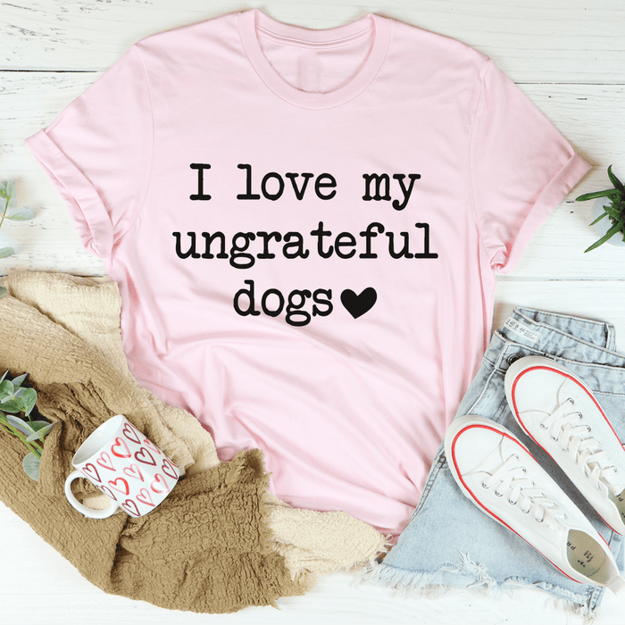 I Love My Ungrateful Dogs Tee