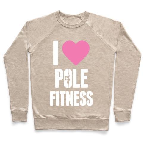 Virgin Teez  Pullover Crewneck Sweatshirt / x-small / Heathered Oatmeal I LOVE POLE FITNESS CREWNECK SWEATSHIRT
