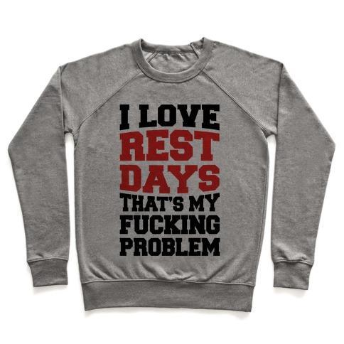 Virgin Teez  Pullover Crewneck Sweatshirt / x-small / Heathered Gray I LOVE REST DAYS THAT'S MY F***ING PROBLEM CREWNECK SWEATSHIRT
