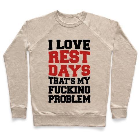 Virgin Teez  Pullover Crewneck Sweatshirt / x-small / Heathered Oatmeal I LOVE REST DAYS THAT'S MY F***ING PROBLEM CREWNECK SWEATSHIRT